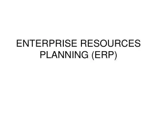 ENTERPRISE RESOURCES PLANNING (ERP)