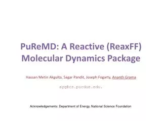 PuReMD : A Reactive ( ReaxFF ) Molecular Dynamics Package Hassan Metin Akgulta , Sagar Pandit , Joseph Fogarty, Anant