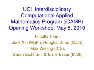 UCI Interdisciplinary Computational Applied Mathematics Program (iCAMP) Opening Workshop, May 5, 2010
