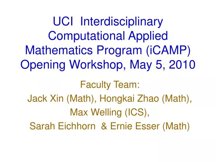 uci interdisciplinary computational applied mathematics program icamp opening workshop may 5 2010
