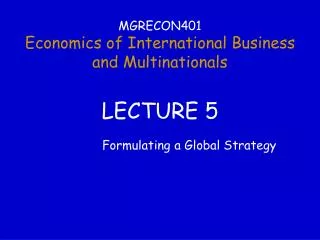 MGRECON401 Economics of International Business and Multinationals LECTURE 5
