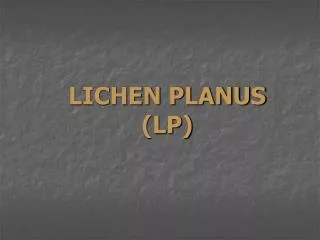 LICHEN PLANUS (LP)