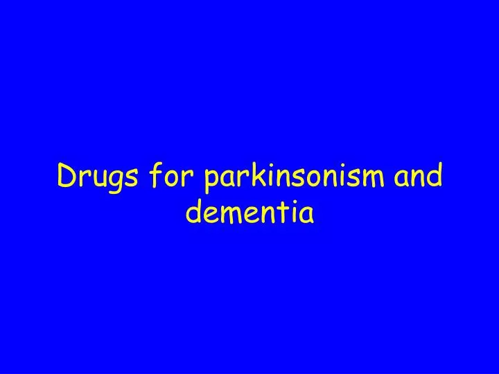 drugs for parkinsonism and dementia