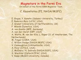 Magnetars in the Fermi Era On behalf of the Fermi /GBM Magnetar Team C. Kouveliotou (PI, NASA/MSFC)