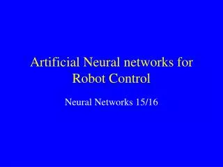 Artificial Neural networks for Robot Control