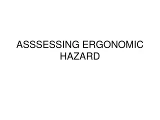 ASSSESSING ERGONOMIC HAZARD