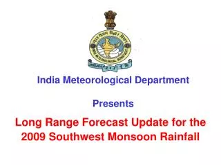 Long Range Forecast Update for the 2009 Southwest Monsoon Rainfall