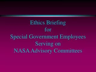 Ethics Briefing for Special Government Employees Serving on NASA Advisory Committees