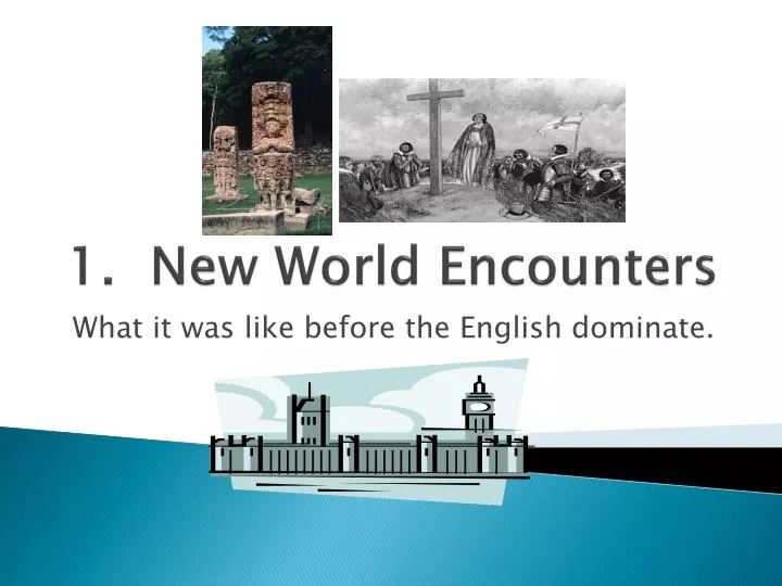 1 new world encounters