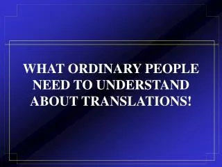 WHAT ORDINARY PEOPLE NEED TO UNDERSTAND ABOUT TRANSLATIONS!