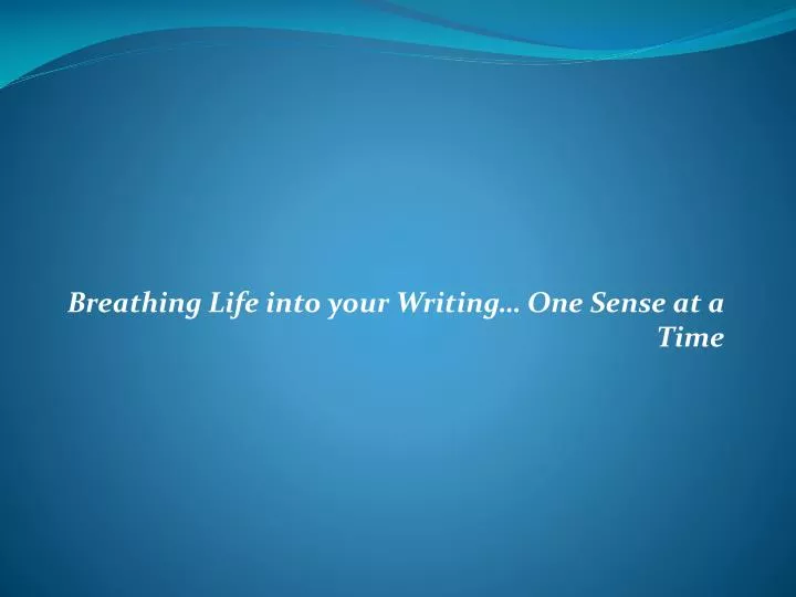 breathing life into your writing one sense at a time