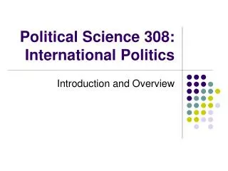 Political Science 308: International Politics