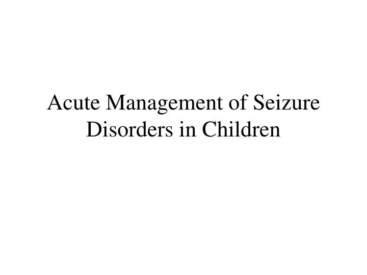 acute management of seizure disorders in children
