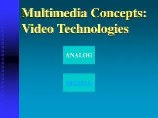 Multimedia Concepts: Video Technologies
