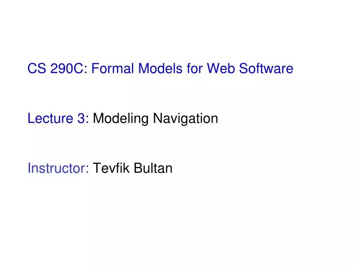 cs 290c formal models for web software lecture 3 modeling navigation instructor tevfik bultan