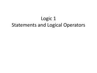 Logic 1 Statements and Logical Operators