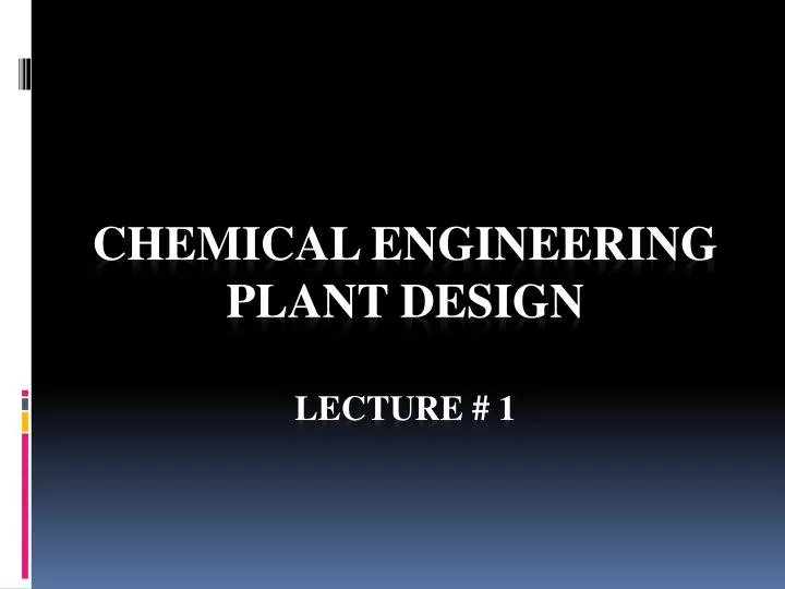 chemical engineering plant design lecture 1