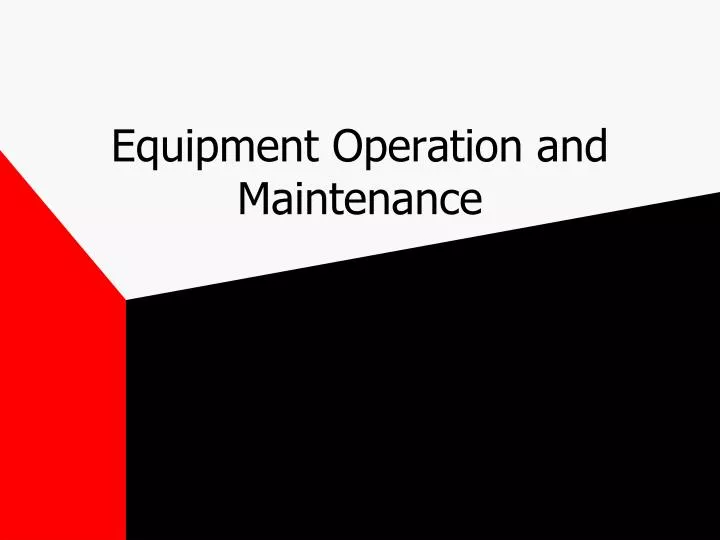 equipment operation and maintenance