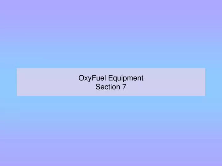 oxyfuel equipment section 7