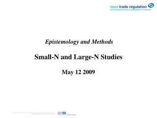 Epistemology and Methods Small-N and Large-N Studies May 12 2009