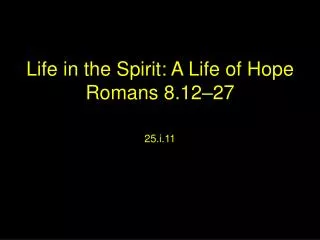 Life in the Spirit: A Life of Hope Romans 8.12–27