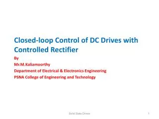 Closed-loop Control of DC Drives with Controlled Rectifier By Mr.M.Kaliamoorthy Department of Electrical &amp; Electroni