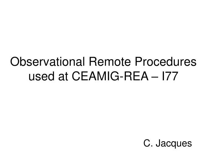 observational remote procedures used at ceamig rea i77