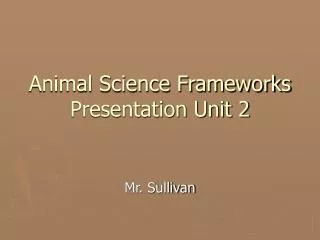 Animal Science Frameworks Presentation Unit 2