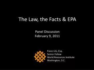 The Law, the Facts &amp; EPA Panel Discussion February 9, 2011