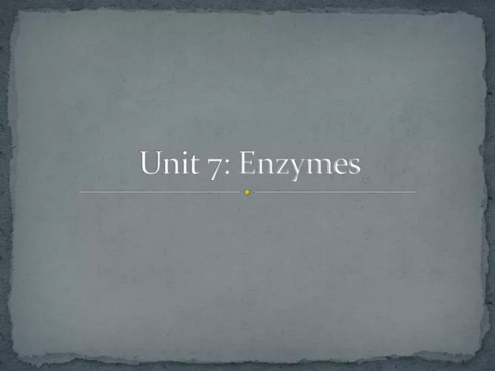 unit 7 enzymes