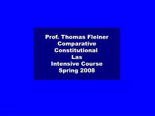 Prof. Thomas Fleiner Comparative Constitutional Las Intensive Course Spring 2008