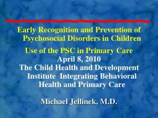Early Recognition and Prevention of Psychosocial Disorders in Children Use of the PSC in Primary Care April 8, 2010