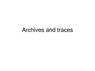 Archives and traces