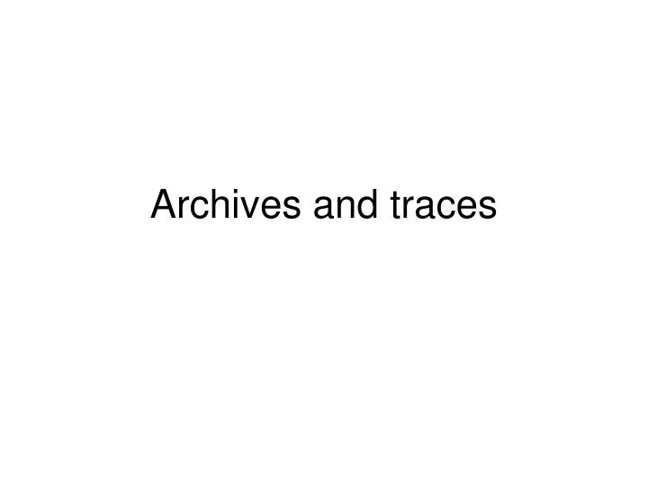 archives and traces