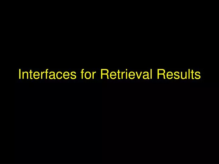 interfaces for retrieval results