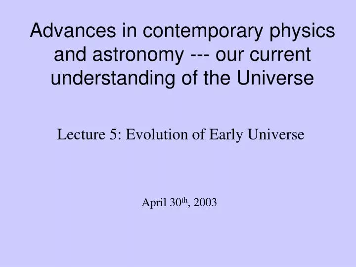 advances in contemporary physics and astronomy our current understanding of the universe