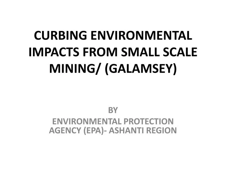 curbing environmental impacts from small scale mining galamsey