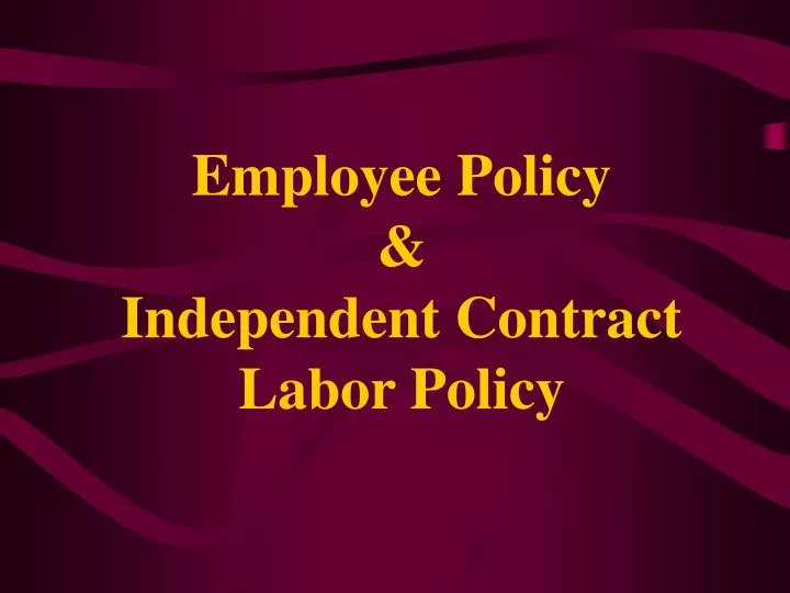 employee policy independent contract labor policy