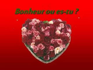 bonheur ou es tu