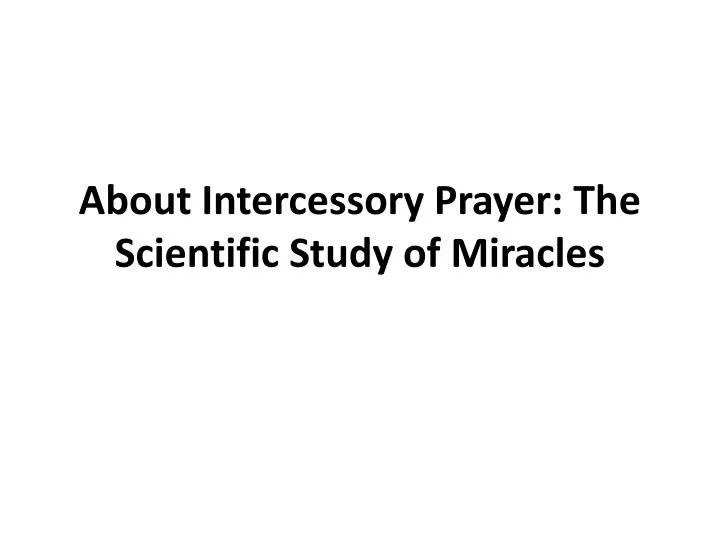 about intercessory prayer the scientific study of miracles