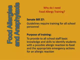 Why do I need Food Allergy Training? Senate Bill 27: Guidelines require training for all school personnel Purpose of tr