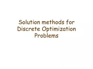 Solution methods for Discrete Optimization Problems
