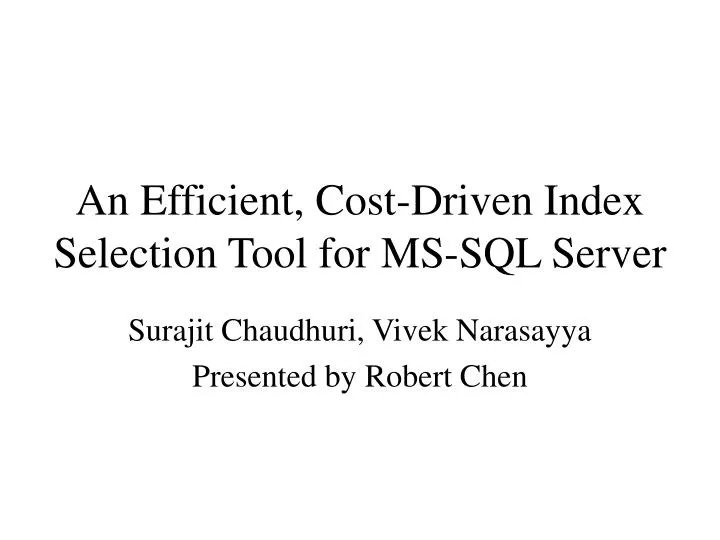 an efficient cost driven index selection tool for ms sql server