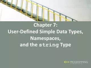 Chapter 7: User-Defined Simple Data Types, Namespaces, and the string Type