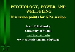 PSYCHOLOGY, POWER, AND WELL-BEING: Discussion points for APA session Isaac Prilleltensky University of Miami isaac@mia