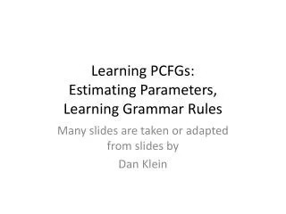 Learning PCFGs: Estimating Parameters, Learning Grammar Rules