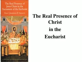 The Real Presence of Christ in the Eucharist