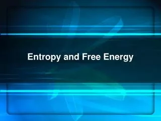 Entropy and Free Energy