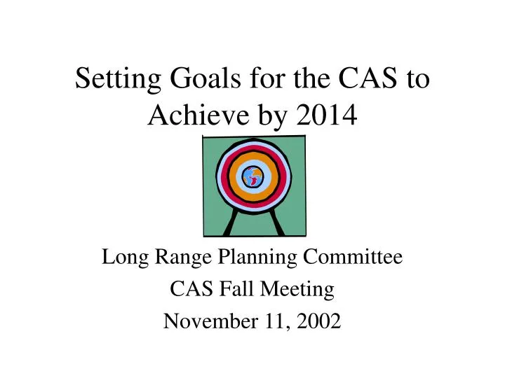 setting goals for the cas to achieve by 2014