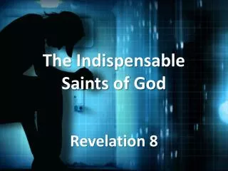 The Indispensable Saints of God